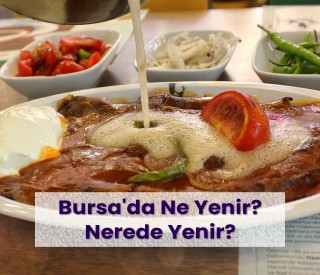 Bursa'nın Meşhur Yemekleri ve Yeme - İçme Mekanları