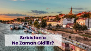 Sırbistan'a Gitmek İçin En İdeal Dönem Hangisidir?