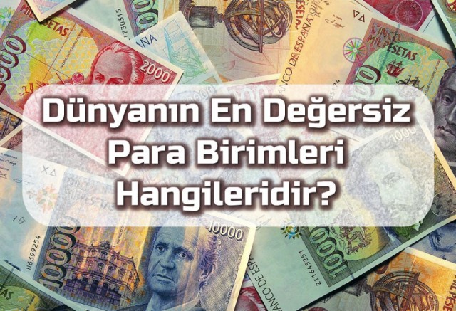 En Değersiz Para Birimleri Sıralaması